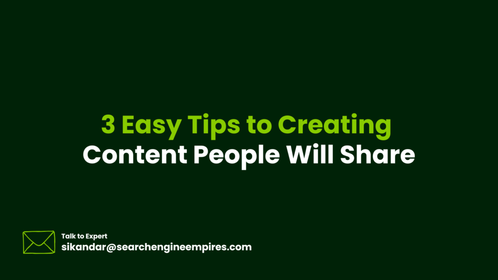3 Easy Tips to Creating Content People Will Share 3 Easy Tips to Creating Content People Will Share