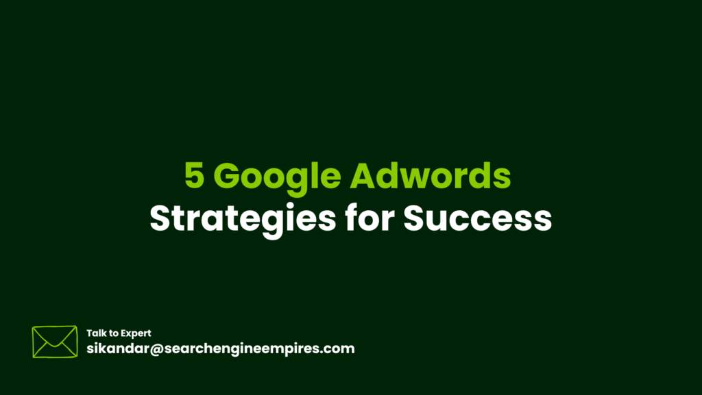 5 Google Adwords Strategies for Success 5 Google Adwords Strategies for Success