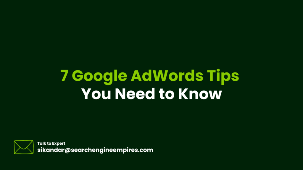 Google AdWords Tips You Need to Know 7 Google AdWords Tips You Need to Know