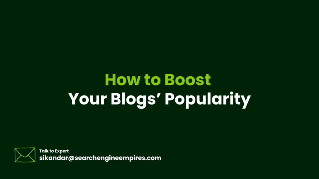 How to Boost Your Blogs’ Popularity How to Boost Your Blogs’ Popularity