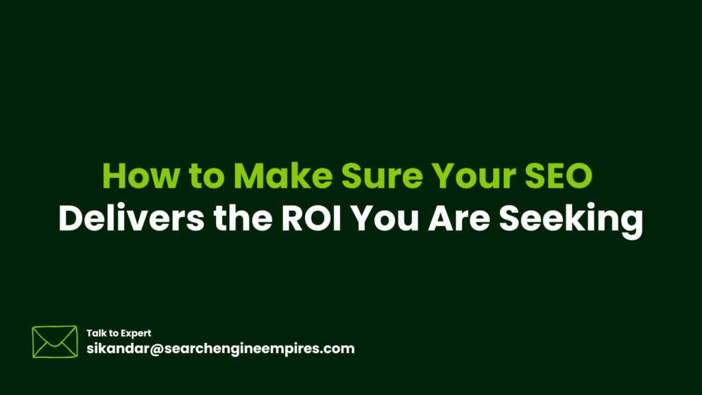 How to Make Sure Your SEO Delivers the ROI You Are Seeking How to Make Sure Your SEO Delivers the ROI You Are Seeking