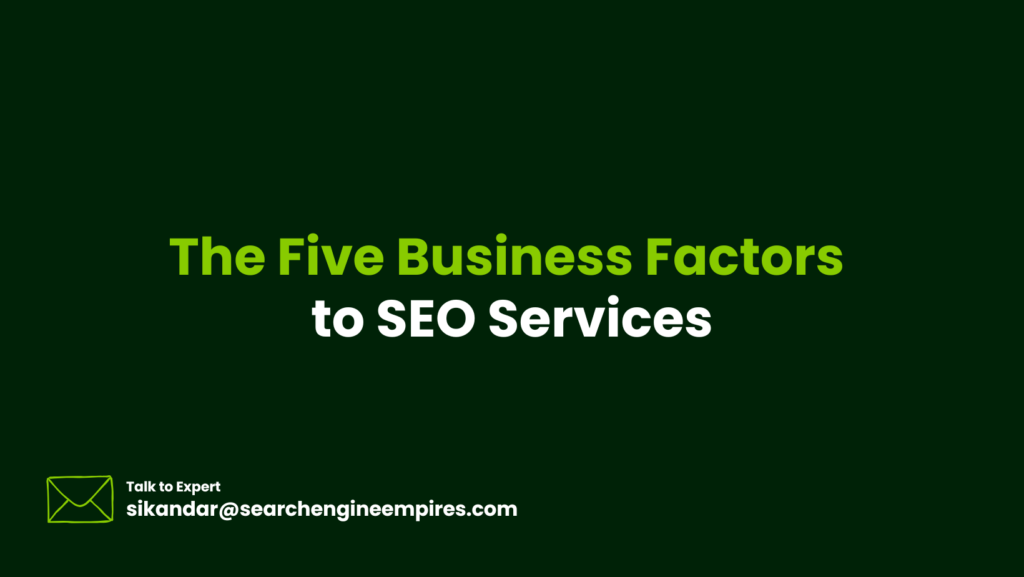 The Five Business Factors to SEO Services The Five Business Factors to SEO Services