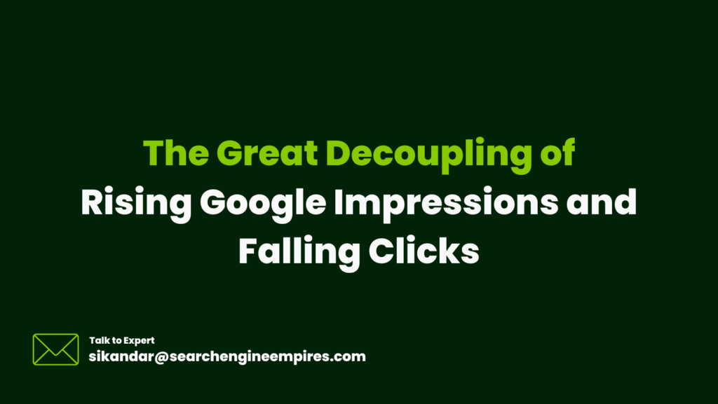 The Great Decoupling of Rising Google Impressions and Falling Clicks