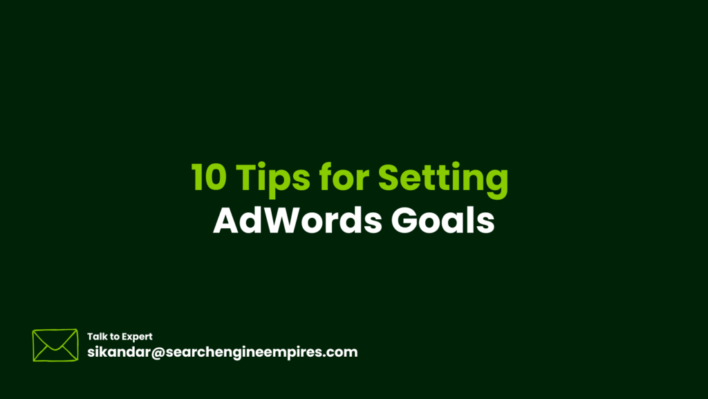 10 Tips for Setting AdWords Goals 10 Tips for Setting AdWords Goals