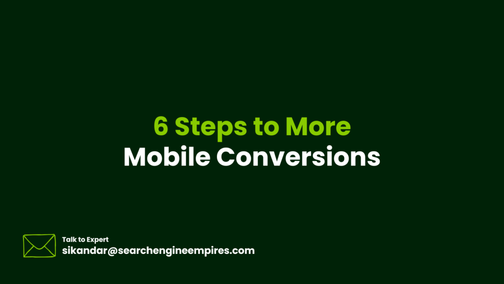 6 Steps to More Mobile Conversions 6 Steps to More Mobile Conversions