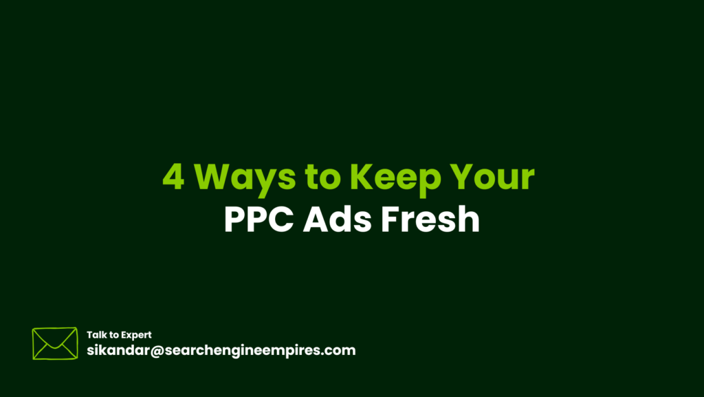 Ways to Keep Your PPC Ads Fresh PPC Ads Fresh