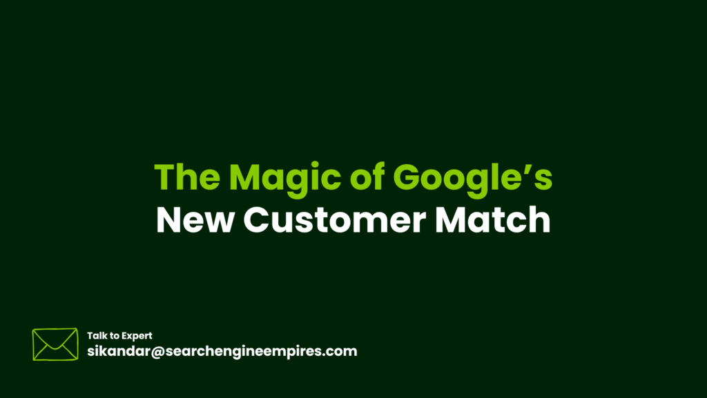 The Magic of Google’s New Customer Match The Magic of Google’s New Customer Match