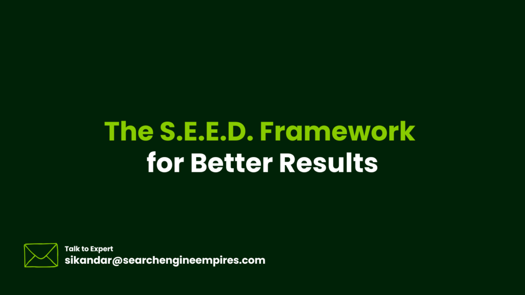 The S.E.E.D. Framework for Better Results The S.E.E.D. Framework for Better Results