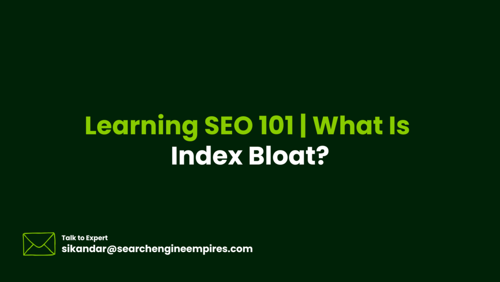 Learning SEO 101 | What Is Index Bloat? index-bloat